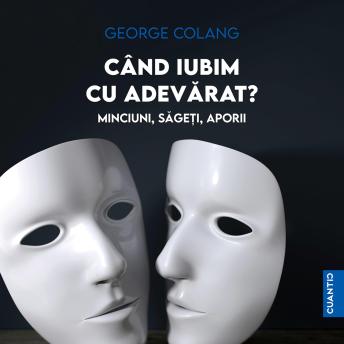 [Romanian] - Când iubim cu adevărat?: Minciuni, săgeți, aporii