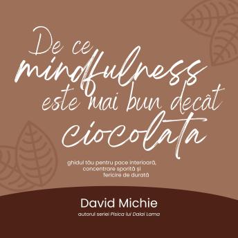 [Romanian] - De ce mindfulness este mai bun decât ciocolata: Ghidul tău pentru pace interioară, concentrare sporită și fericire de durată