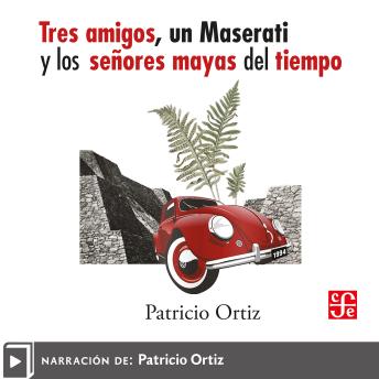 [Spanish] - Tres amigos, un Maserati y los señores mayas del tiempo