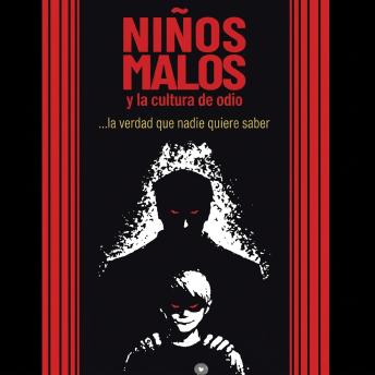 [Spanish] - Niños malos y cultura de odio: la verdad que nadie quiere saber