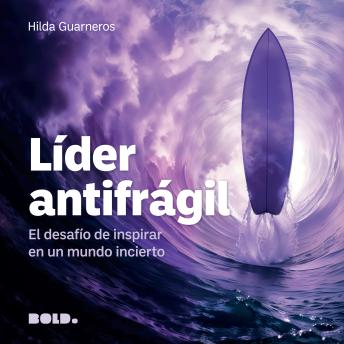 [Spanish] - Líder antifrágil: El desafío de inspirar en un mundo incierto