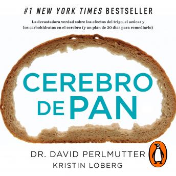 [Spanish] - Cerebro de pan: La devastadora verdad sobre los efectos del trigo, el azúcar y los carbohidratos