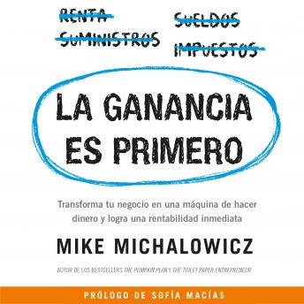 La ganancia es primero: Haz que tu negocio deje de ser un monstruo comedinero y se convierta en una máqu, Audio book by Mike Michalowicz