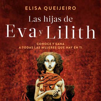 [Spanish] - Las hijas de Eva y Lilith: Conoce y sana a todas las mujeres que hay en ti