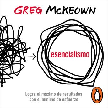 [Spanish] - Esencialismo: Logra el máximo de resultados con el mínimo esfuerzo