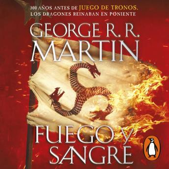 [Spanish] - Fuego y Sangre (Canción de hielo y fuego 0): 300 años antes de Juego de tronos. Los dragones reinaban en poniente. La inspiración para la serie original de HBO® 'La casa del Dragón'