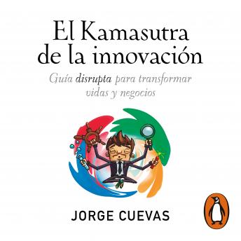 EL Kamasutra de la innovación: Guía disrupta para transformar vidas y negocios, Audio book by Jorge Cuevas Dávalos