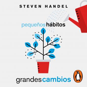 [Spanish] - Pequeños hábitos, grandes cambios: Cómo las acciones más sencillas cambiarán radicalmente tu vida ¡para siempre!