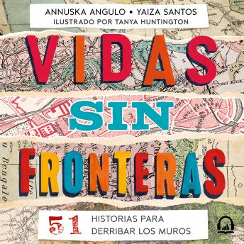 [Spanish] - Vidas sin fronteras: 51 historias para derribar los muros