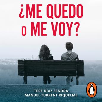 ¿Me quedo o me voy?: Reflexiones para decidir continuar o terminar una relación de pareja, Tere Díaz, Manuel Turrent