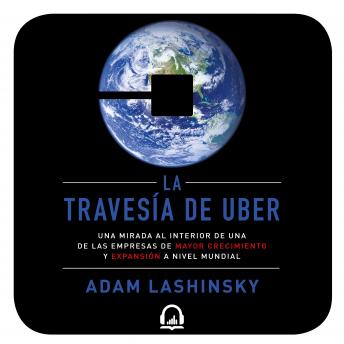 [Spanish] - La travesía de Uber: Una mirada al interior de una de las empresas de mayor crecimiento y expansión a