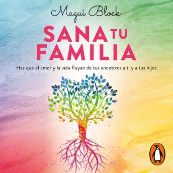 [Spanish] - Sana tu familia: Haz que el amor y la vida fluyan de tus ancestros a ti y tus hijos