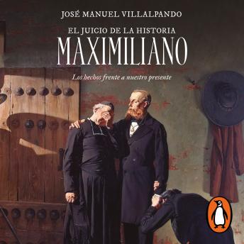 [Spanish] - El juicio de la historia: Maximiliano