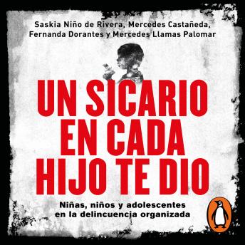 [Spanish] - Un sicario en cada hijo te dio: Niñas, niños y adolescentes en la delincuencia organizada