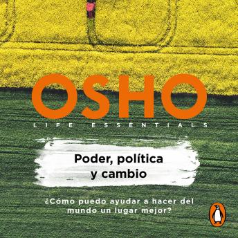 [Spanish] - Poder, política y cambio (Life essentials): ¿Cómo puedo ayudar a hacer del mundo un lugar mejor?