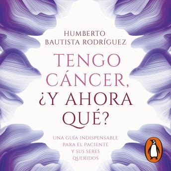 [Spanish] - Tengo cáncer, ¿y ahora qué?: Una guía indispensable para el paciente y sus seres queridos