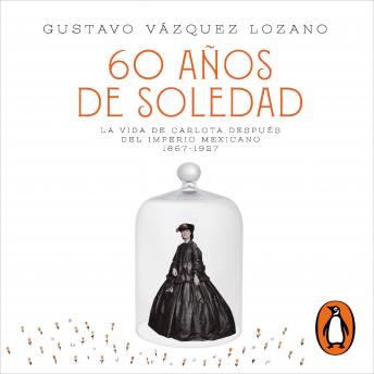 60 años de soledad: La vida de Carlota después del Imperio Mexicano