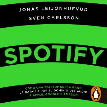 [Spanish] - Spotify: Cómo una startup sueca ganó la batalla por el dominio del audio a Apple, Google y Amazon