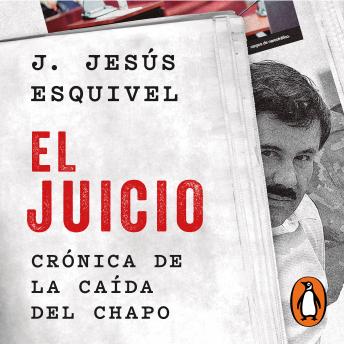 El juicio: Crónica de la caída del Chapo