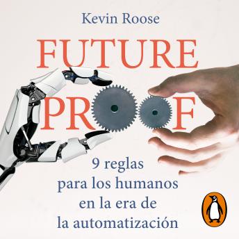 Futureproof: 9 reglas para los humanos en la era de la automatizacion, Kevin Roose