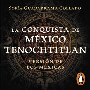 [Spanish] - La conquista de México Tenochtitlan: Versión de los mexicas