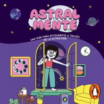 Astralmente: Una guía para entenderte a través de la astrología