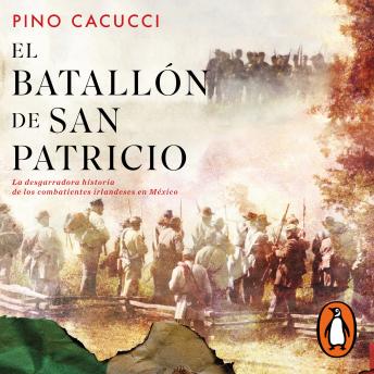 [Spanish] - El batallón de San Patricio: La desgarradora historia de los combatientes irlandeses en México