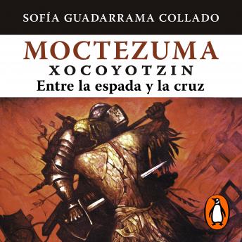 [Spanish] - Moctezuma Xocoyotzin, entre la espada y la cruz
