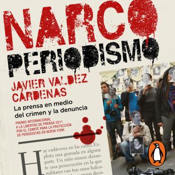 Narcoperiodismo: La prensa en medio del crimen y la denuncia, Audio book by Javier Valdez Cárdenas