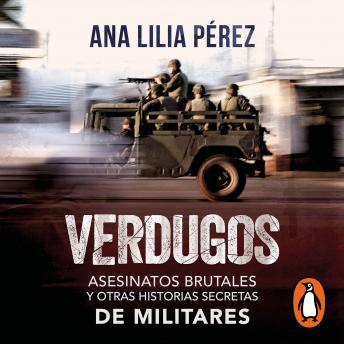 Download Verdugos: Asesinatos brutales y otras historias secretas de militares by Ana Lilia Pérez
