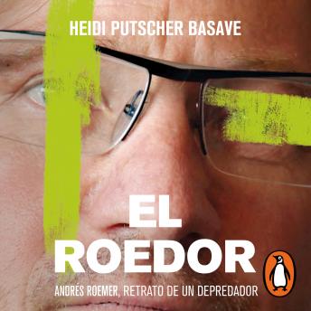 El roedor: Andrés Roemer, retrato de un depredador