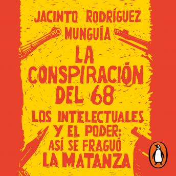 [Spanish] - La conspiración del 68: Los intelectuales y el poder: así se fraguó la matanza