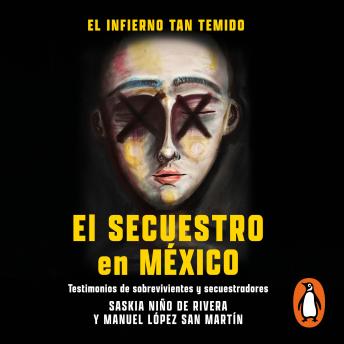 Download infierno tan temido: El secuestro en México: Testimonos de sobrevivientes y secuestradores by Manuel López San Martín, Saskia Niño De Rivera Cover