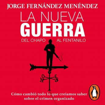 [Spanish] - La nueva guerra: Del Chapo al Fentanilo: Cómo cambió todo lo que creíamos saber sobre el crimen organizado