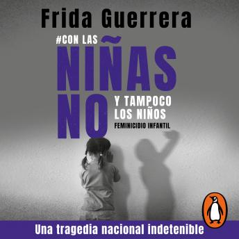 Download #Con las niñas no y tampoco los niños: Feminicidio infantil una tragedia nacional indetenible by Frida Guerrera