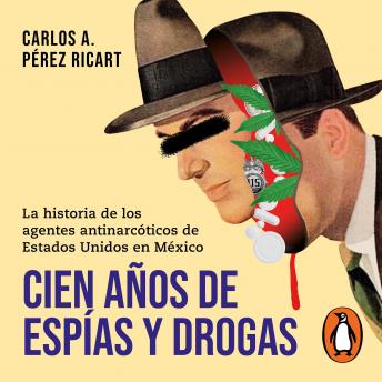 [Spanish] - Cien años de espías y drogas: La historia de los agentes antinarcóticos de Estados Unidos en México