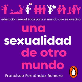 Una sexualidad de otro mundo: Educación sexual ética para el mundo que se avecina