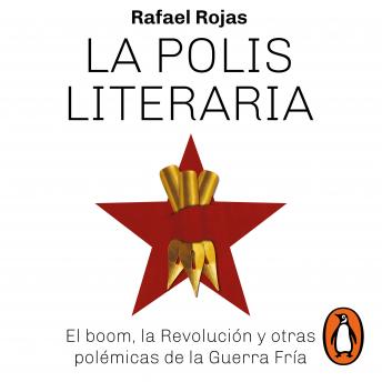 [Spanish] - La polis literaria: El boom, la Revolución y otras polémicas de la Guerra Fría