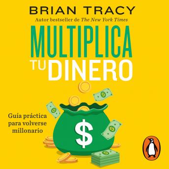 Multiplica tu dinero: Guía práctica para volverse millonario