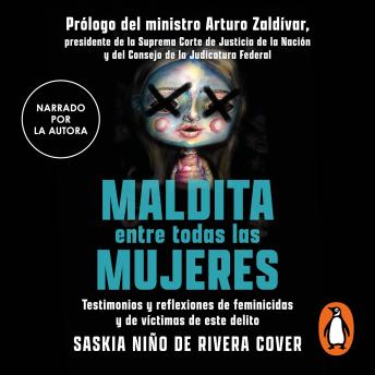 [Spanish] - Maldita entre todas las mujeres: el rostro de los feminicidas: Testimonios y reflexiones de feminicidios y de victimas de este delito