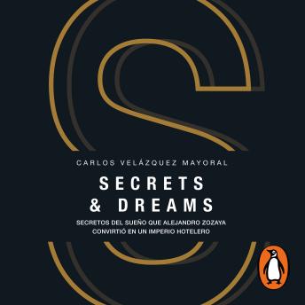 [Spanish] - Secrets & Dreams: Secretos del sueño que Alejandro Zozaya convirtió en un imperio hotelero