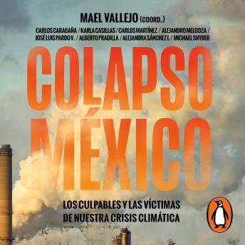 Colapso México: Los culpables y las víctimas de nuestra crisis climática