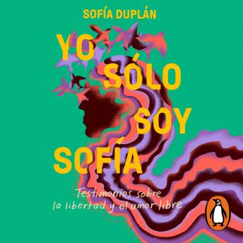 [Spanish] - Yo sólo soy Sofía: Testimonios sobre la libertad y el amor libre