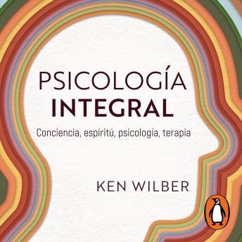 [Spanish] - Psicología integral: Conciencia, espiritu, psicología, terapia