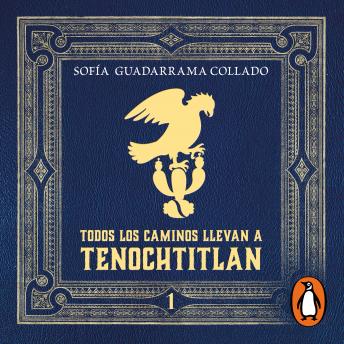 [Spanish] - Todos los caminos llevan a Tenochtitlán: Vol. 1