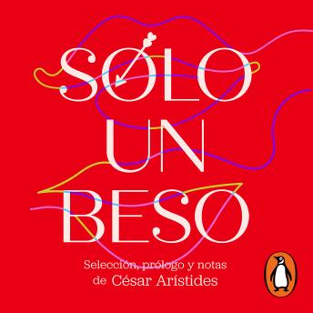 [Spanish] - Sólo un beso. Poemas de amor y erotismo: Selección, prólogo y notas de César Arístides