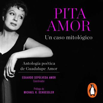 Pita Amor: Un caso mitológico: Antología poética de Guadalupe Amor