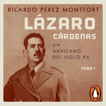 [Spanish] - Lázaro Cárdenas. Un mexicano del siglo XX (El hombre que cambió al país 1): Tomo 1