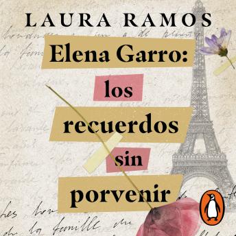 [Spanish] - Elena Garro:Los recuerdos sin porvenir: Retratos de dolor rabia y añoranza de los últimos años de una escritora inolvidable