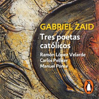 [Spanish] - Tres poetas católicos: Ramón López Velarde, Carlos Pellicer y Manuel Ponce